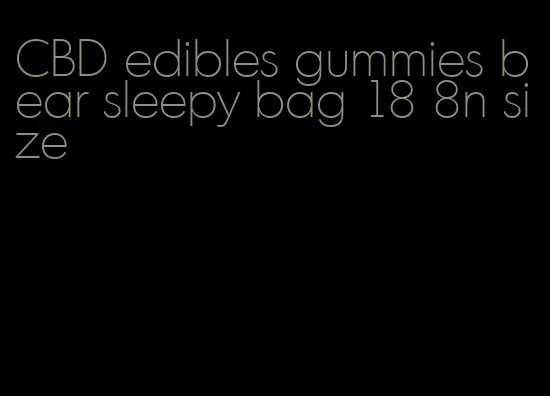 CBD edibles gummies bear sleepy bag 18 8n size