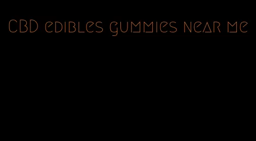 CBD edibles gummies near me