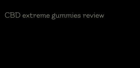 CBD extreme gummies review