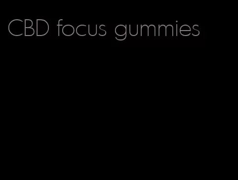 CBD focus gummies