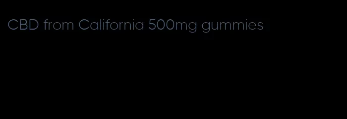 CBD from California 500mg gummies