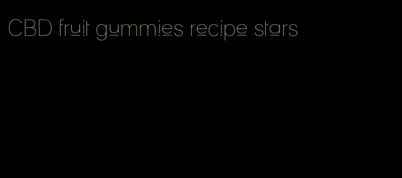 CBD fruit gummies recipe stars