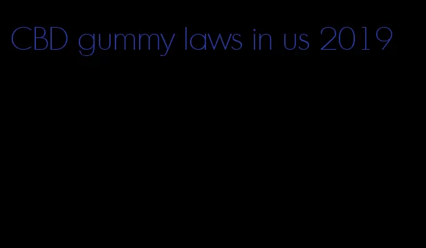 CBD gummy laws in us 2019