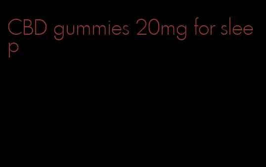 CBD gummies 20mg for sleep