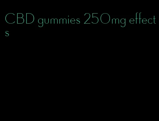 CBD gummies 250mg effects