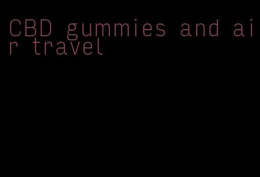 CBD gummies and air travel