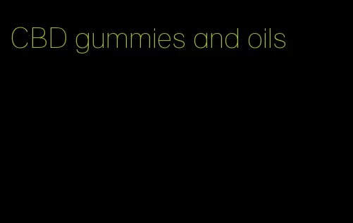 CBD gummies and oils