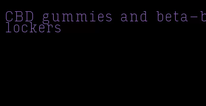 CBD gummies and beta-blockers