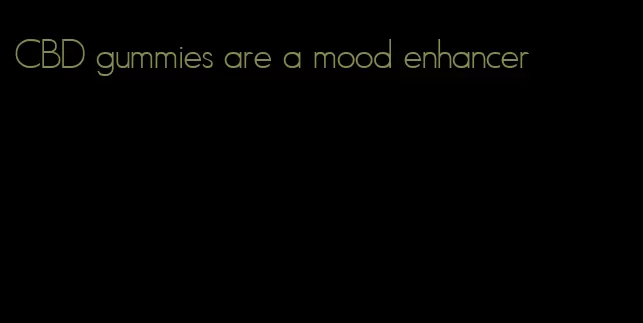 CBD gummies are a mood enhancer