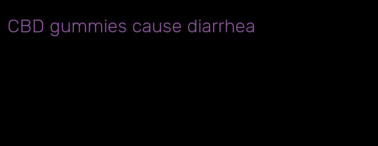 CBD gummies cause diarrhea