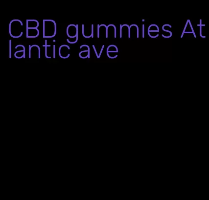 CBD gummies Atlantic ave