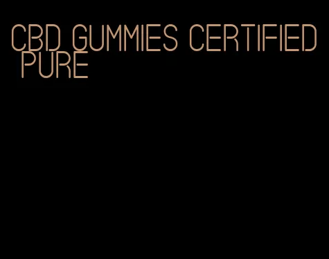 CBD gummies certified pure