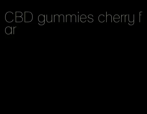 CBD gummies cherry far