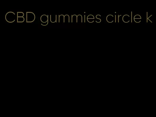 CBD gummies circle k