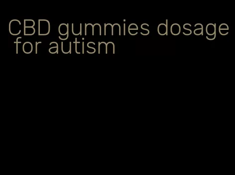 CBD gummies dosage for autism