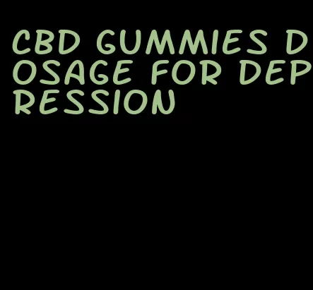 CBD gummies dosage for depression