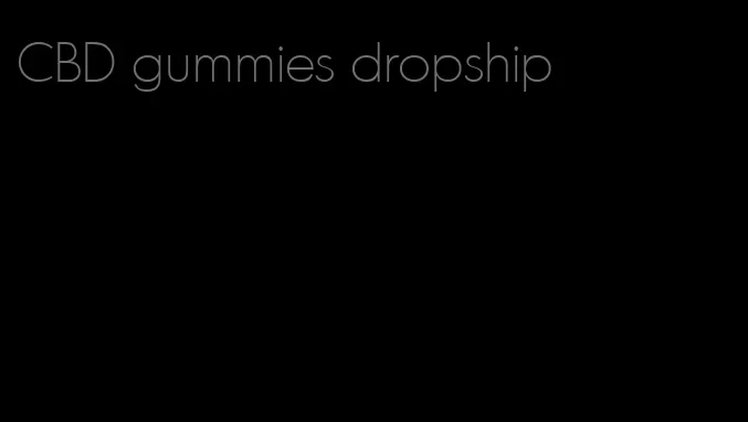 CBD gummies dropship