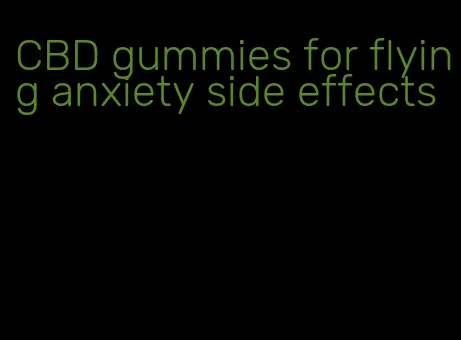 CBD gummies for flying anxiety side effects