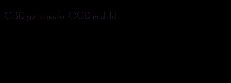 CBD gummies for OCD in child