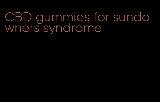 CBD gummies for sundowners syndrome