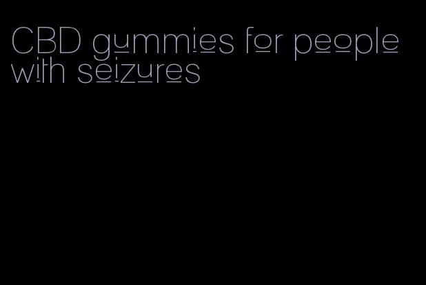 CBD gummies for people with seizures