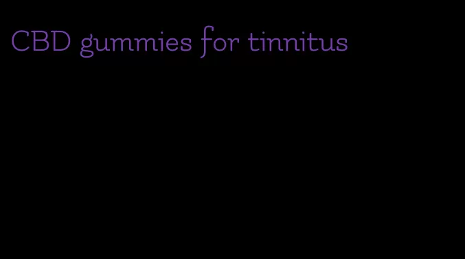 CBD gummies for tinnitus