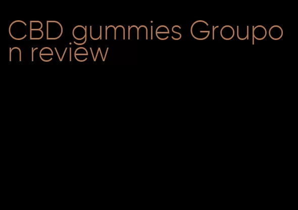 CBD gummies Groupon review