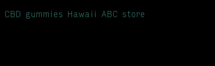 CBD gummies Hawaii ABC store