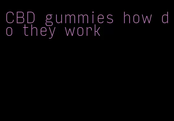 CBD gummies how do they work