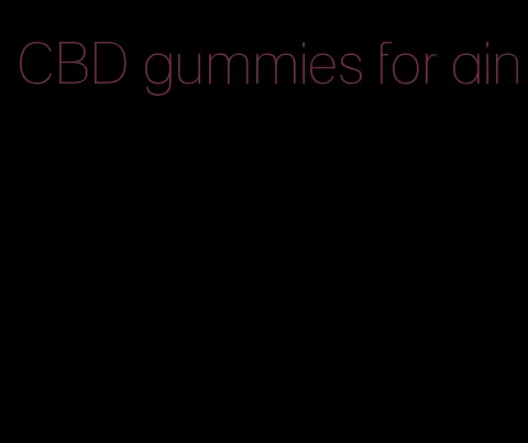 CBD gummies for ain