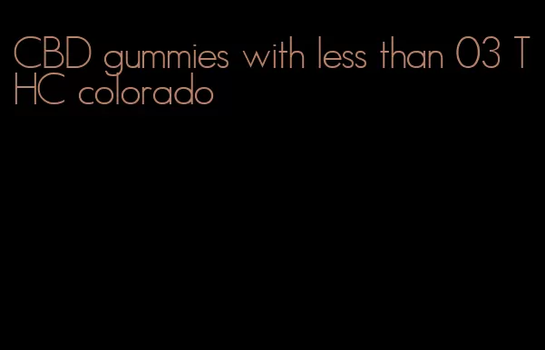 CBD gummies with less than 03 THC colorado