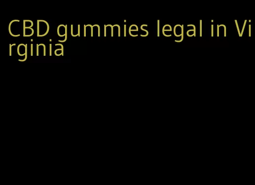 CBD gummies legal in Virginia