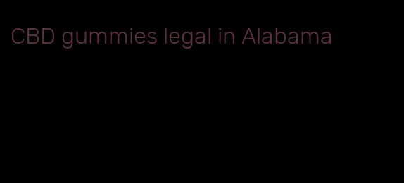 CBD gummies legal in Alabama