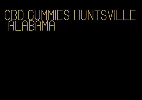 CBD gummies Huntsville Alabama