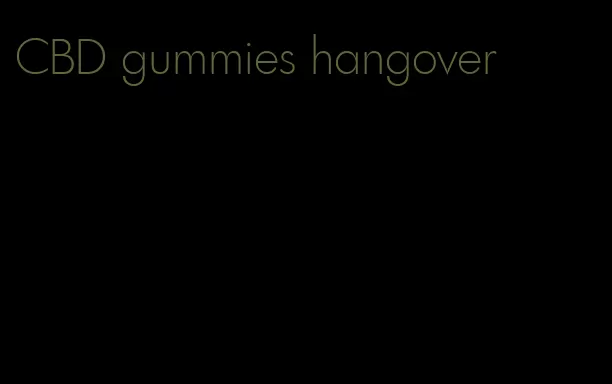 CBD gummies hangover