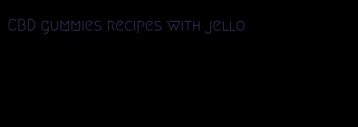 CBD gummies recipes with jello