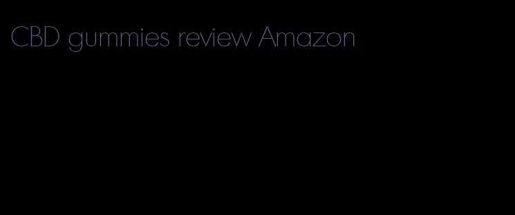 CBD gummies review Amazon