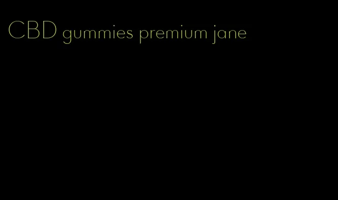 CBD gummies premium jane