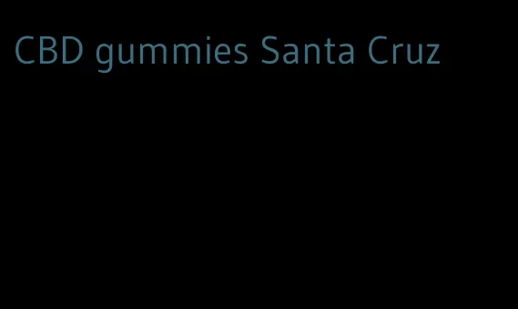 CBD gummies Santa Cruz