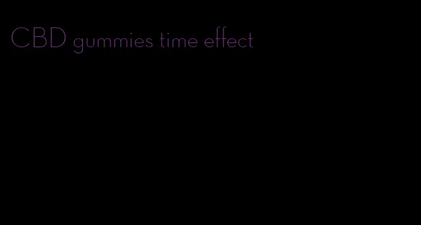 CBD gummies time effect