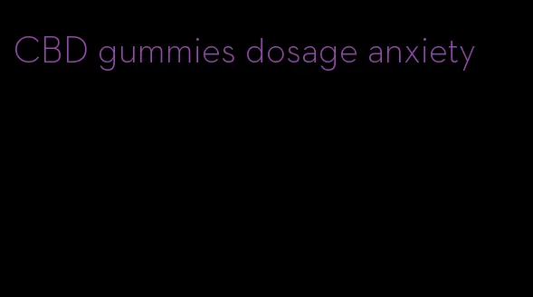 CBD gummies dosage anxiety