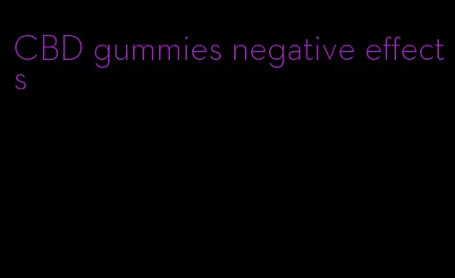 CBD gummies negative effects