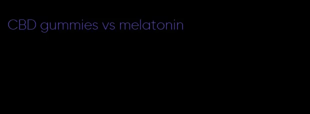 CBD gummies vs melatonin