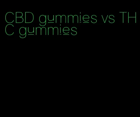 CBD gummies vs THC gummies