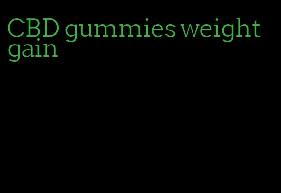 CBD gummies weight gain