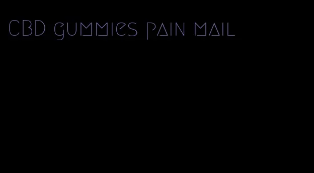 CBD gummies pain mail