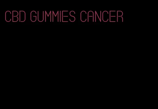 CBD gummies cancer