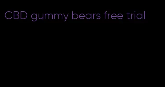 CBD gummy bears free trial