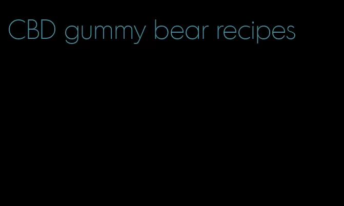 CBD gummy bear recipes