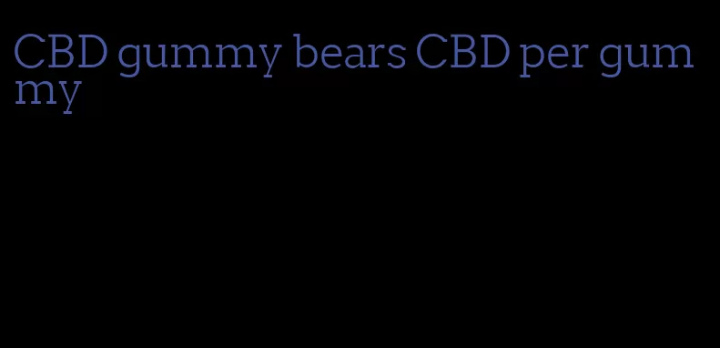 CBD gummy bears CBD per gummy